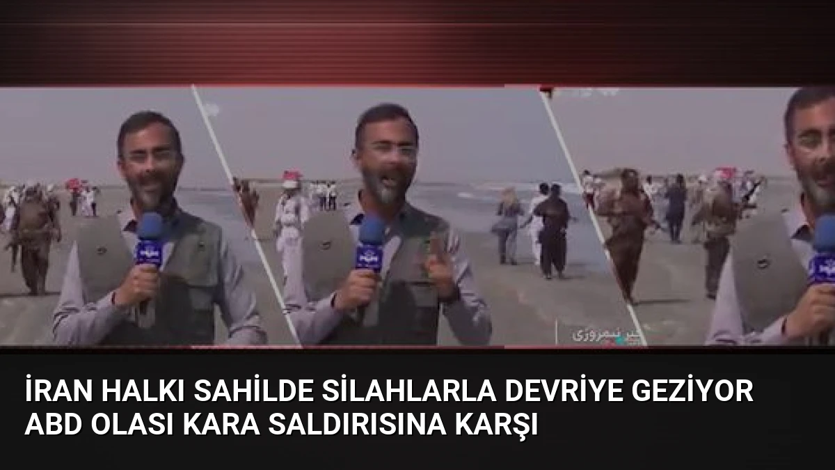 İran Halkı Sahilde Silahlarla Devriye Geziyor ABD Olası Kara Saldırısına Karşı