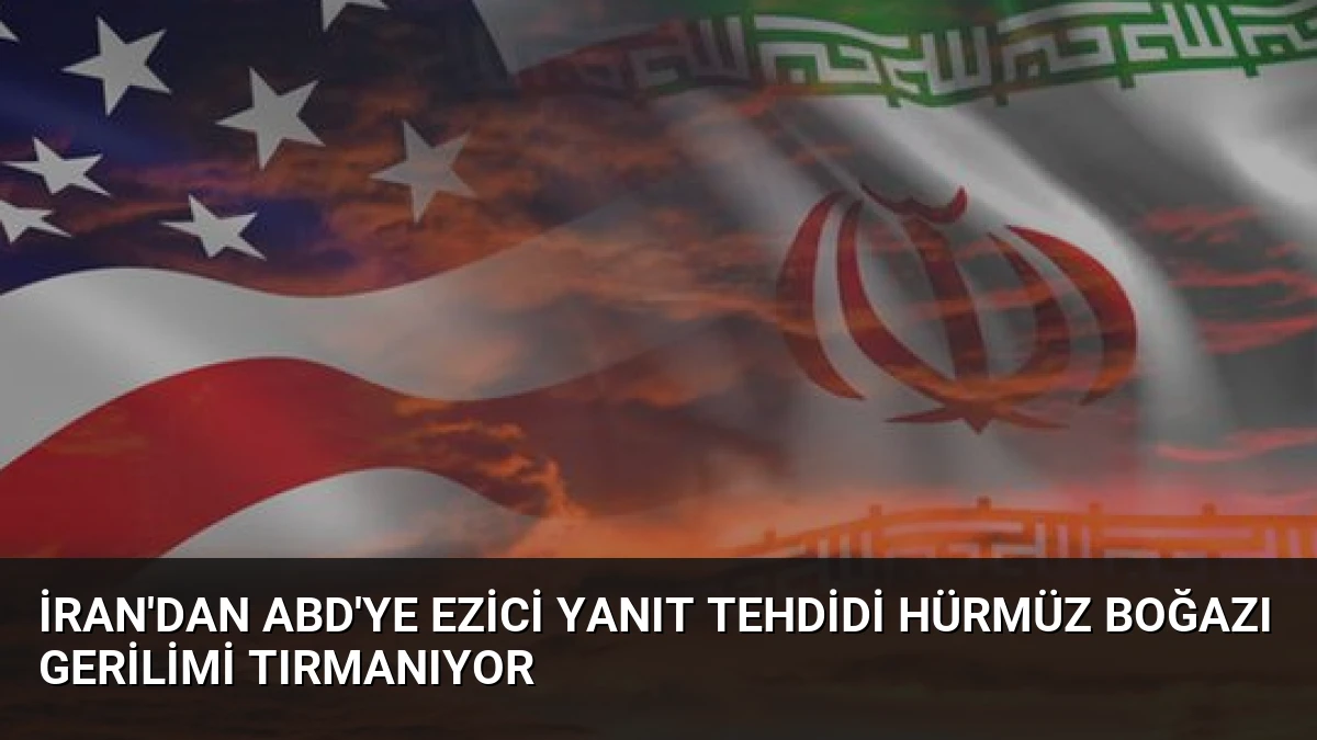 İran’dan ABD’ye Ezici Yanıt Tehdidi Hürmüz Boğazı Gerilimi Tırmanıyor