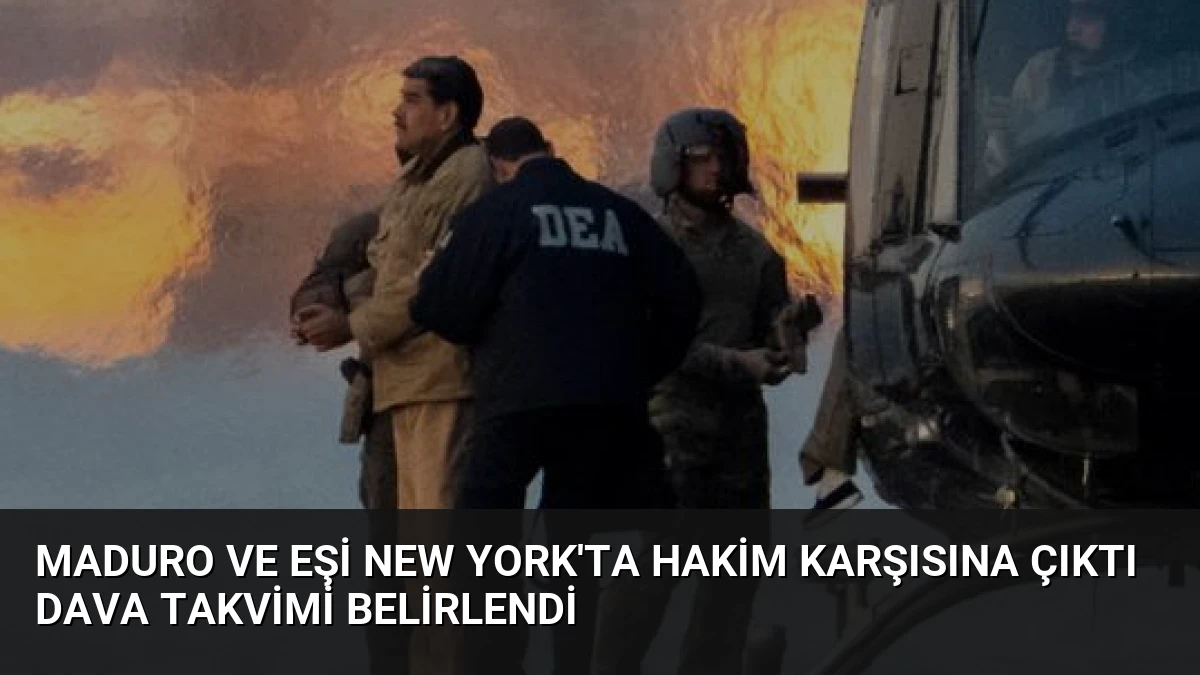 Maduro ve Eşi New York’ta Hakim Karşısına Çıktı Dava Takvimi Belirlendi