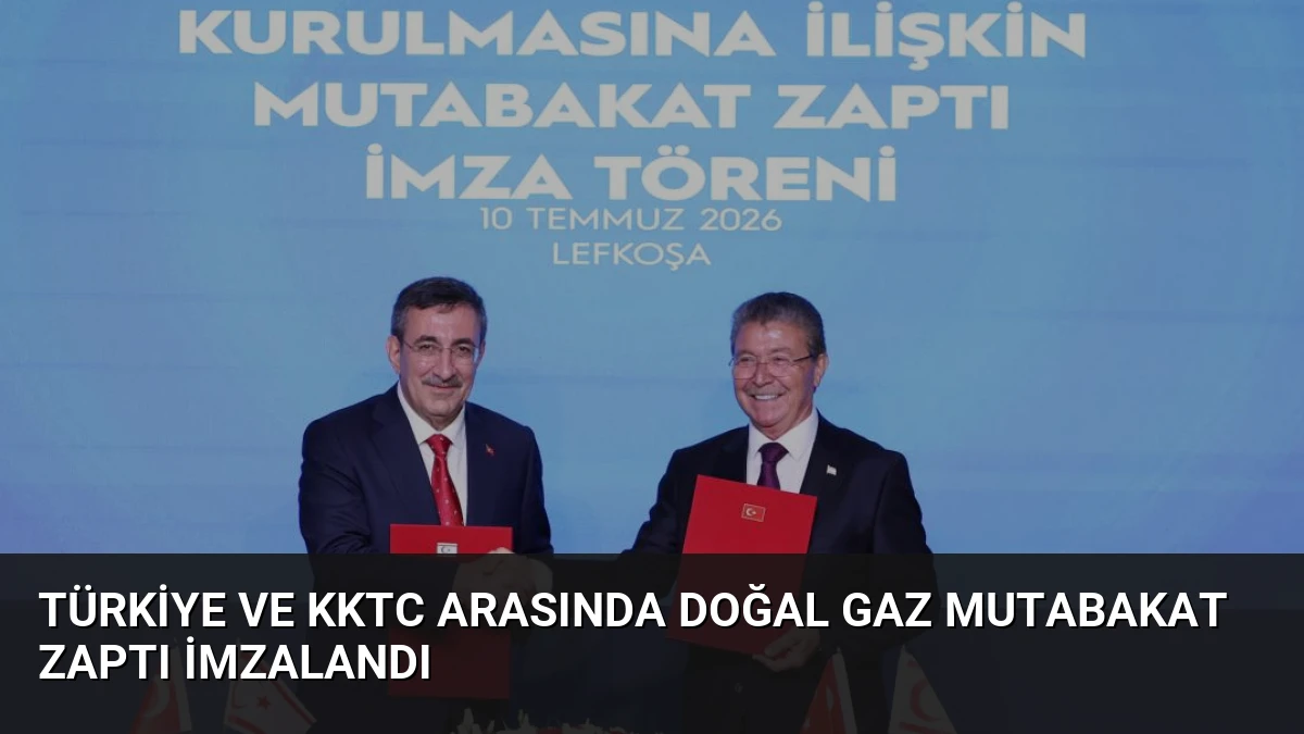 Türkiye ve KKTC Arasında Doğal Gaz Mutabakat Zaptı İmzalandı