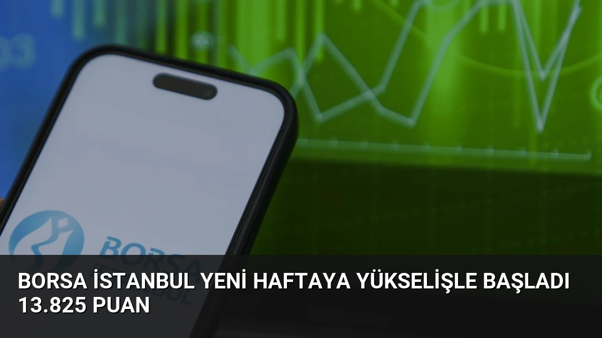 Borsa İstanbul Yeni Haftaya Yükselişle Başladı 13.825 Puan