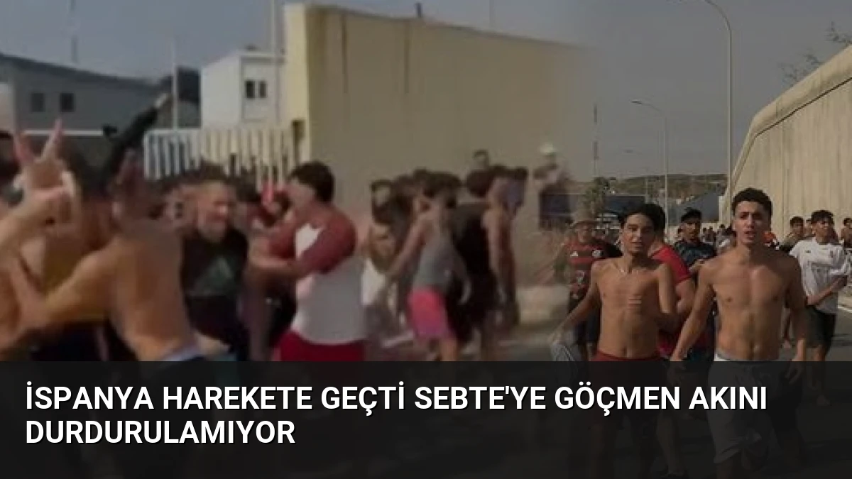 İspanya Harekete Geçti Sebte’ye Göçmen Akını Durdurulamıyor