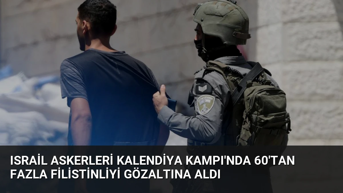 Israil Askerleri Kalendiya Kampı’nda 60’tan Fazla Filistinliyi Gözaltına Aldı