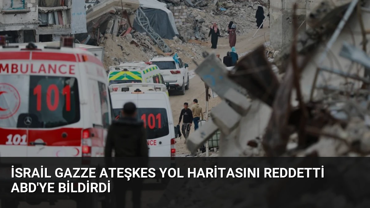 İsrail Gazze Ateşkes Yol Haritasını Reddetti ABD’ye Bildirdi