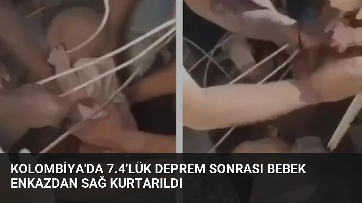 Kolombiya’da 7.4’lük Deprem Sonrası Bebek Enkazdan Sağ Kurtarıldı