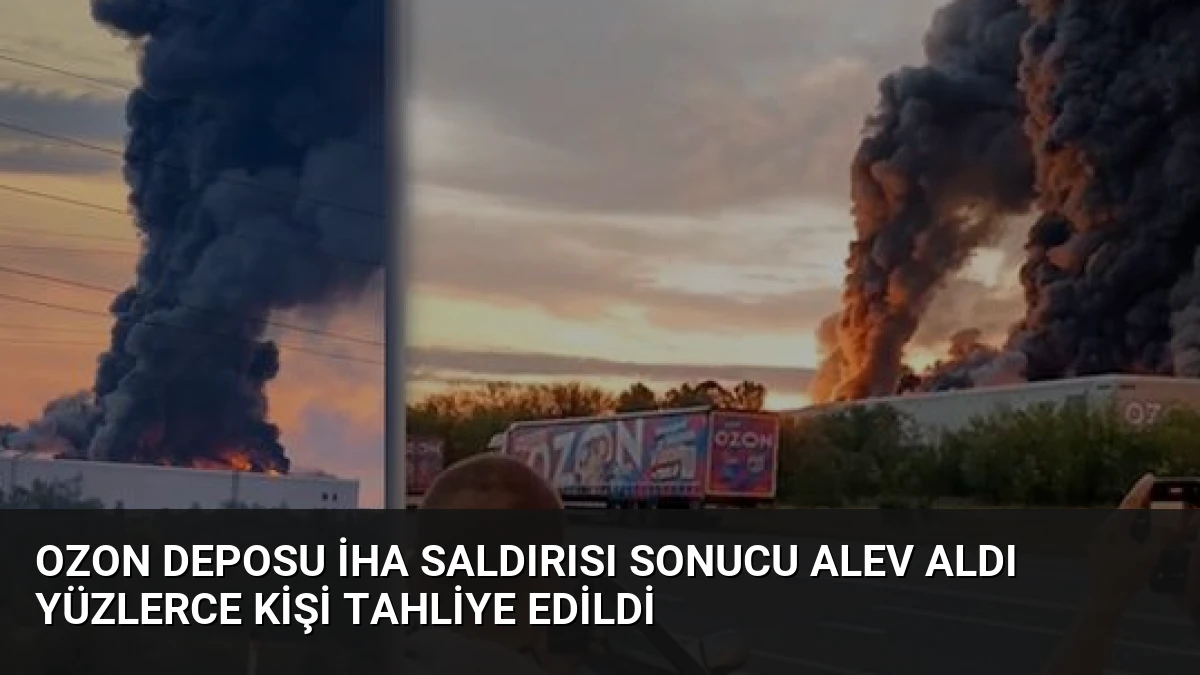 Ozon Deposu İHA Saldırısı Sonucu Alev Aldı Yüzlerce Kişi Tahliye Edildi
