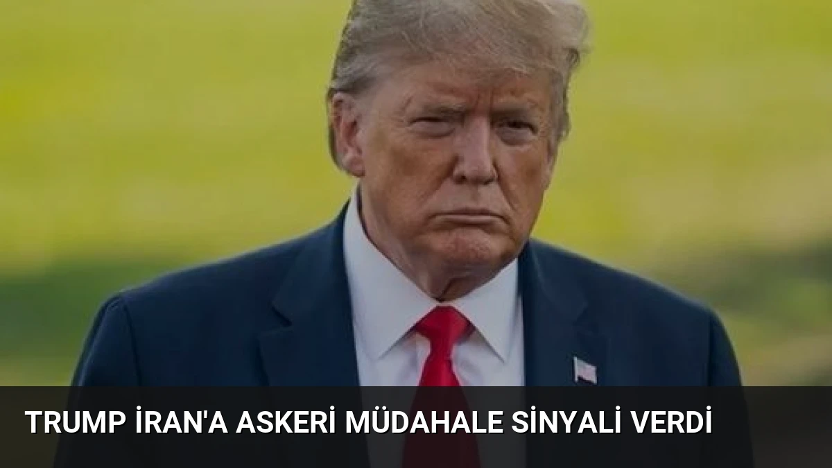 Trump İran’a Askeri Müdahale Sinyali Verdi