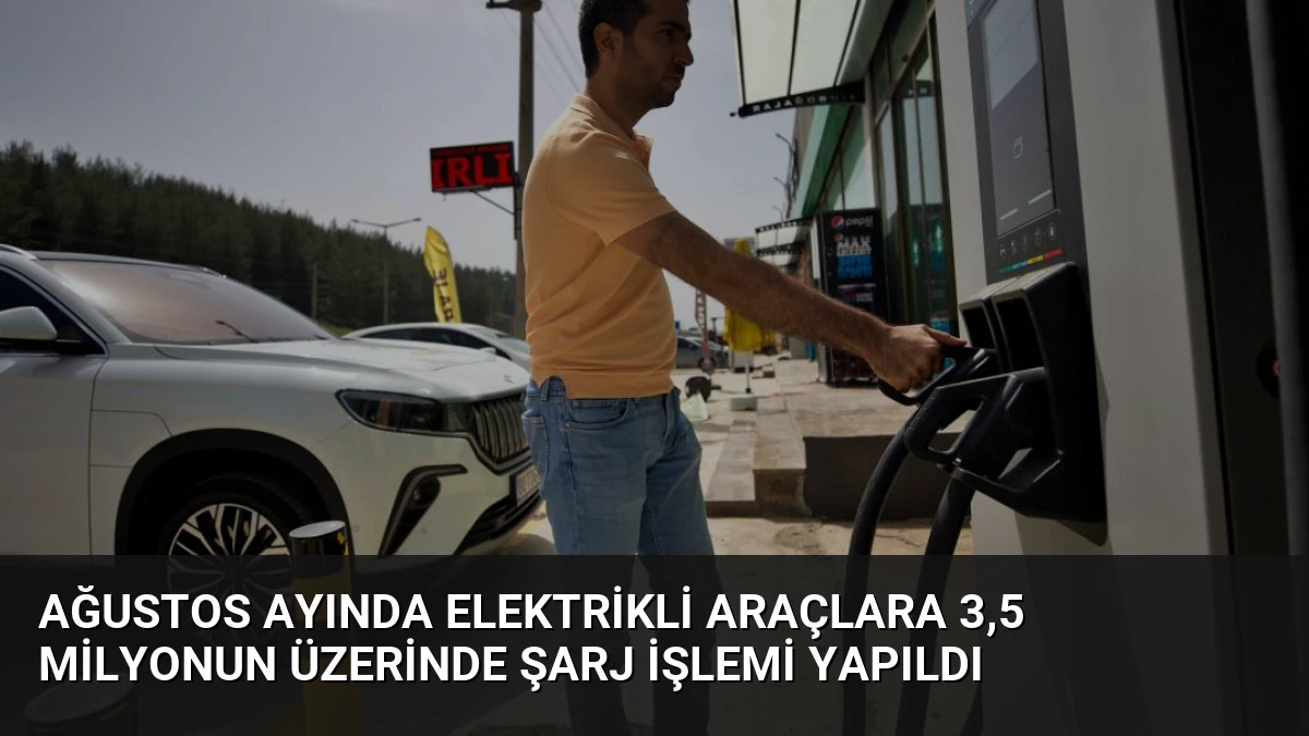 Ağustos Ayında Elektrikli Araçlara 3,5 Milyonun Üzerinde Şarj İşlemi Yapıldı