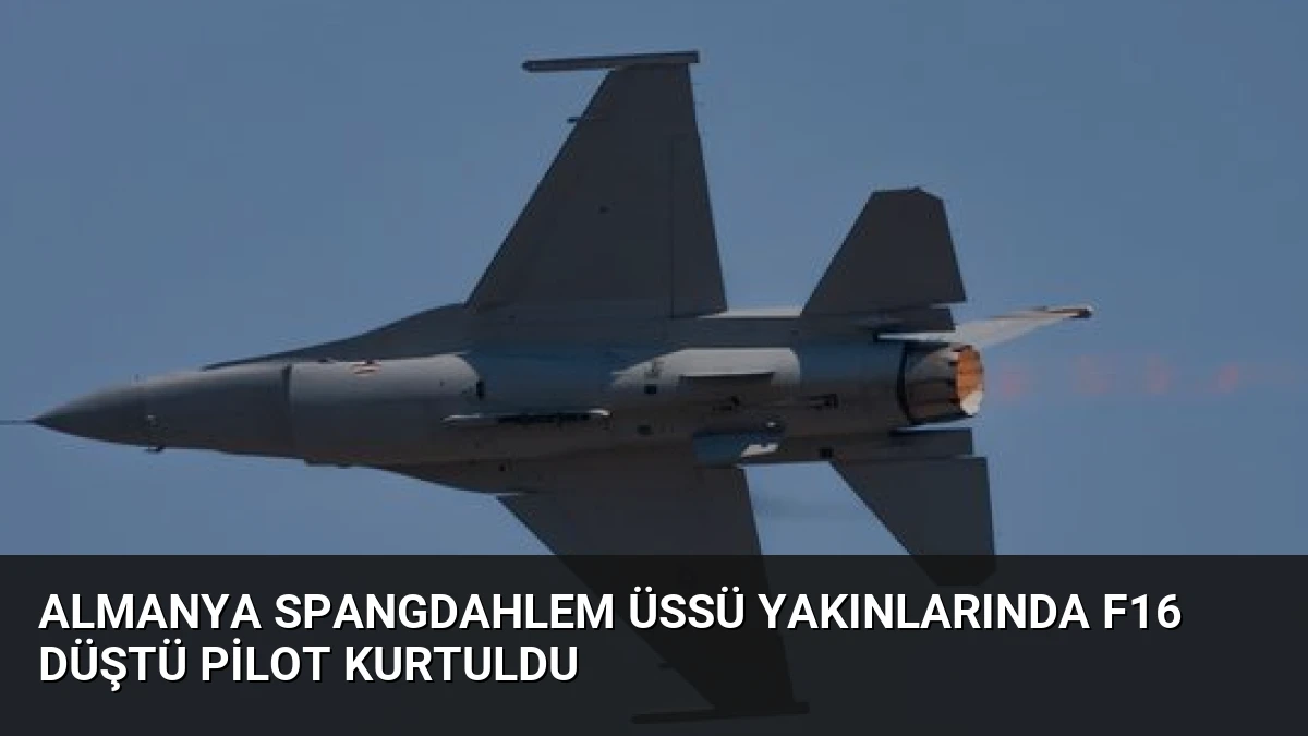 Almanya Spangdahlem Üssü Yakınlarında F16 Düştü Pilot Kurtuldu