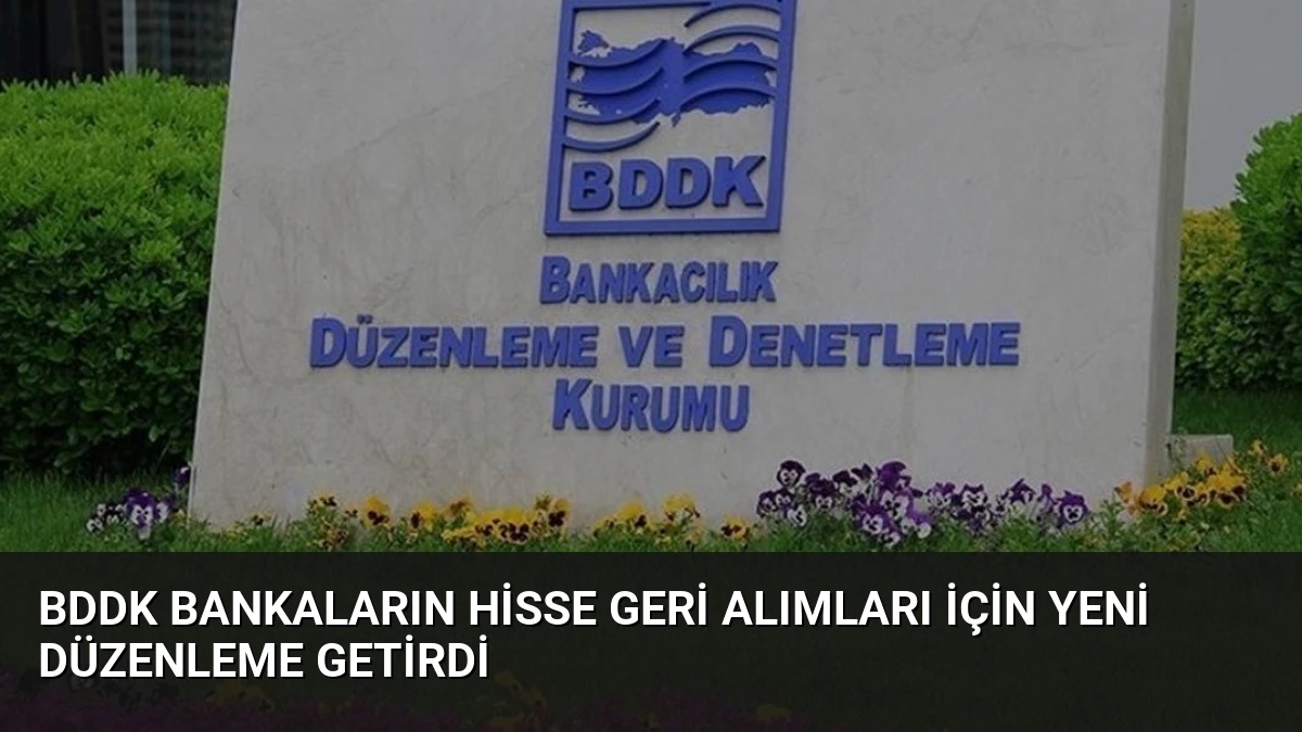 BDDK Bankaların Hisse Geri Alımları İçin Yeni Düzenleme Getirdi