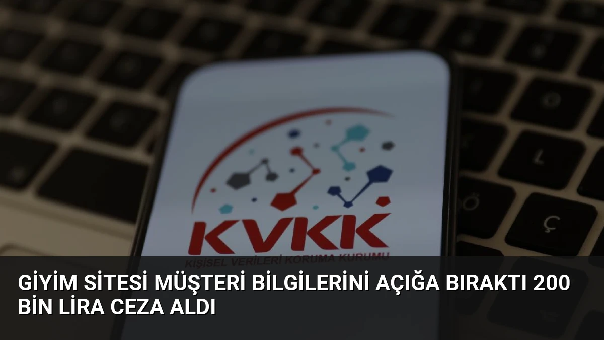 Giyim Sitesi Müşteri Bilgilerini Açığa Bıraktı 200 Bin Lira Ceza Aldı
