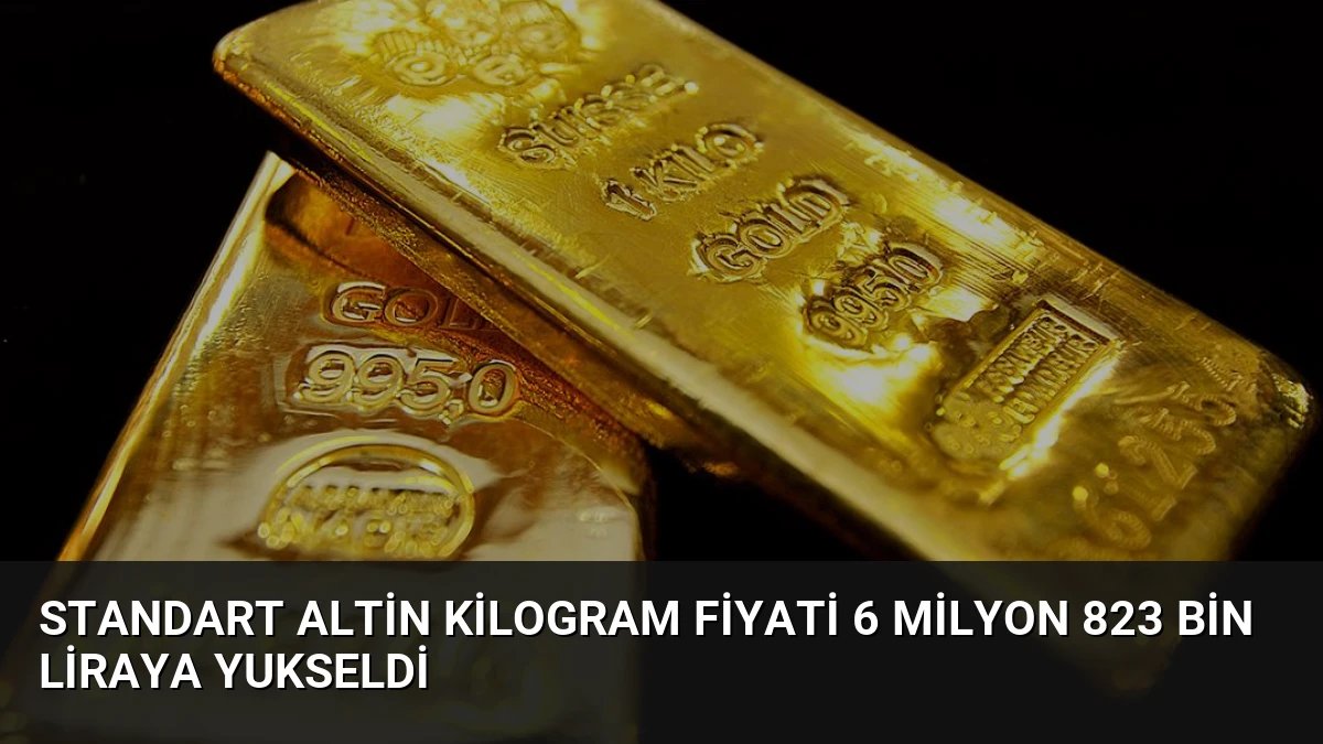 Standart Altin Kilogram Fiyati 6 Milyon 823 Bin Liraya Yukseldi