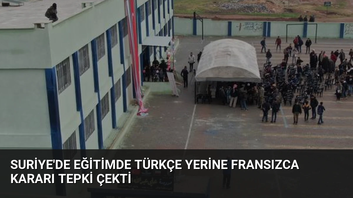Suriye’de Eğitimde Türkçe Yerine Fransızca Kararı Tepki Çekti