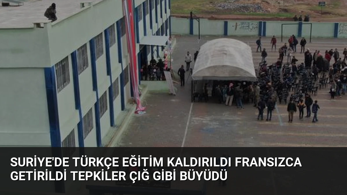 Suriye’de Türkçe Eğitim Kaldırıldı Fransızca Getirildi Tepkiler Çığ Gibi Büyüdü