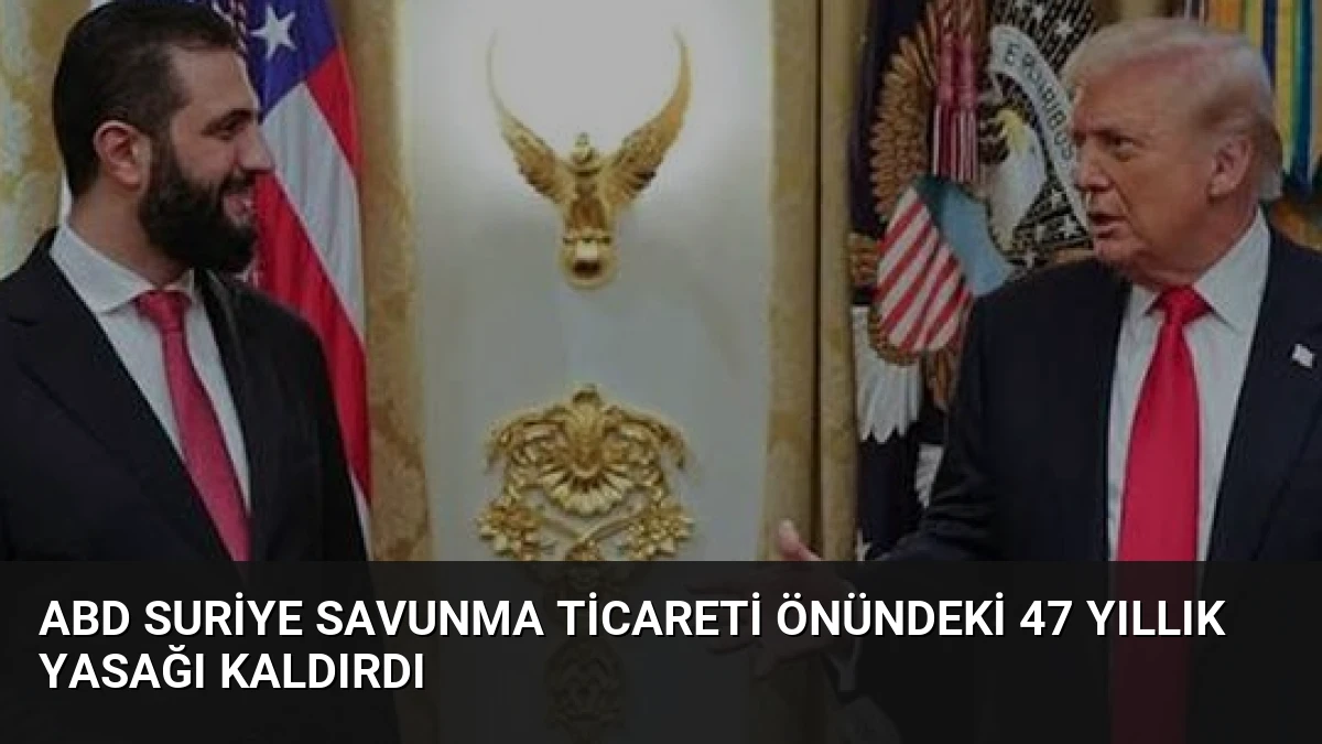ABD Suriye Savunma Ticareti Önündeki 47 Yıllık Yasağı Kaldırdı