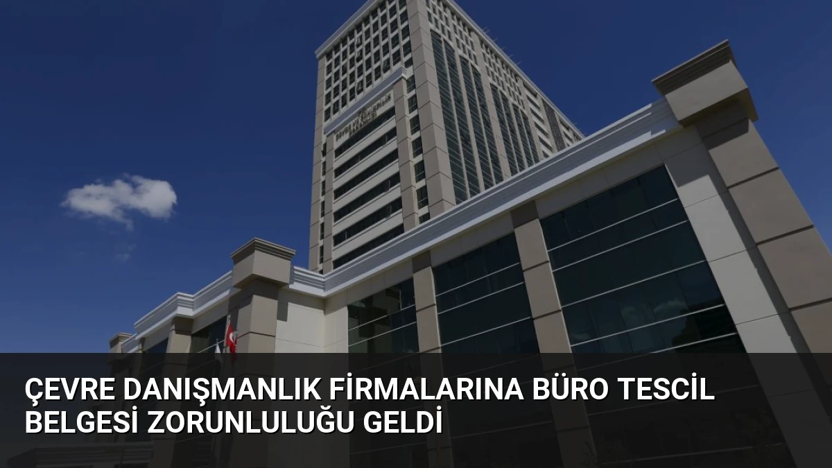 Çevre Danışmanlık Firmalarına Büro Tescil Belgesi Zorunluluğu Geldi