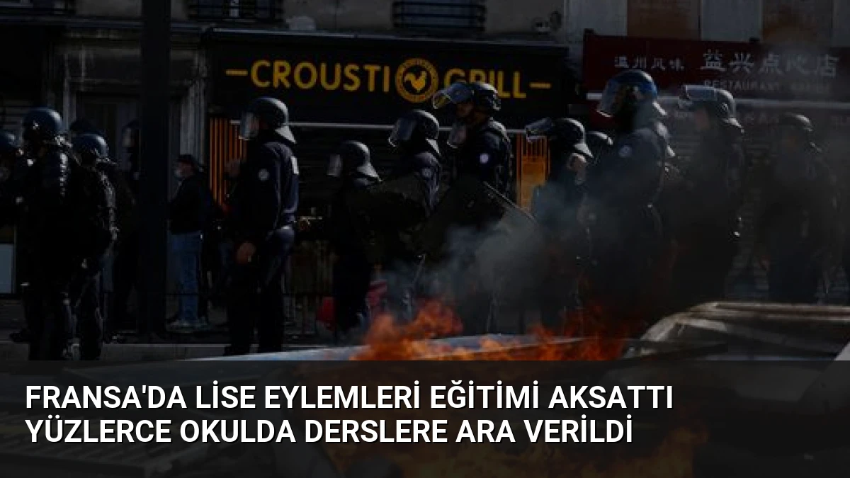Fransa’da Lise Eylemleri Eğitimi Aksattı Yüzlerce Okulda Derslere Ara Verildi