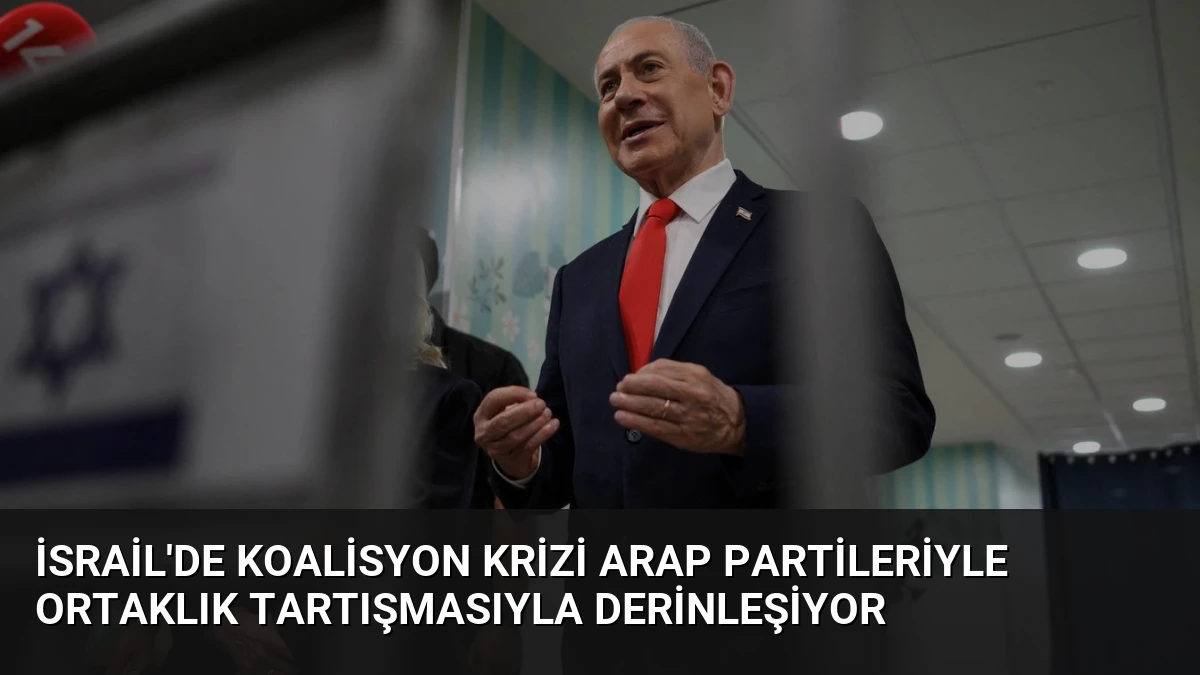 İsrail’de Koalisyon Krizi Arap Partileriyle Ortaklık Tartışmasıyla Derinleşiyor