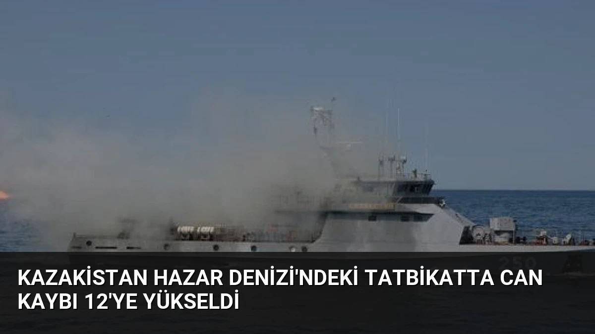 Kazakistan Hazar Denizi’ndeki Tatbikatta Can Kaybı 12’ye Yükseldi