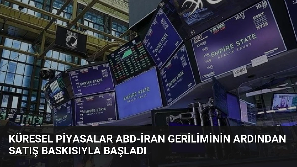 Küresel Piyasalar ABD-İran Geriliminin Ardından Satış Baskısıyla Başladı