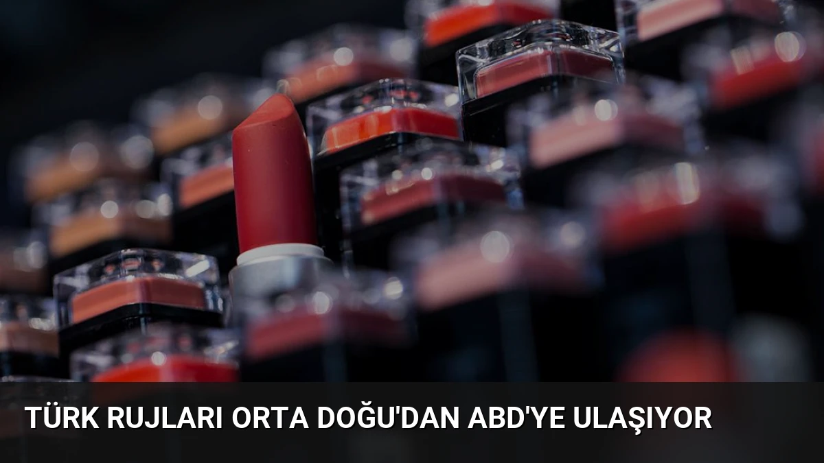 Türk Rujları Orta Doğu’dan ABD’ye Ulaşıyor